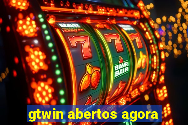 gtwin abertos agora